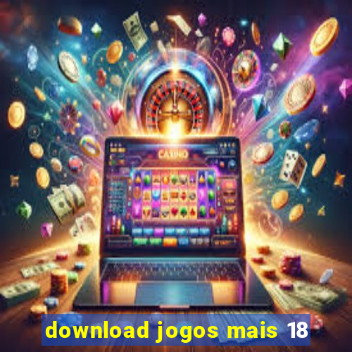 download jogos mais 18